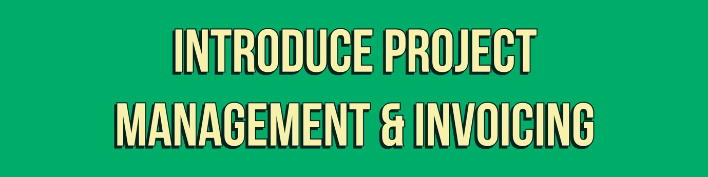 Introduce project management & invoicing practices