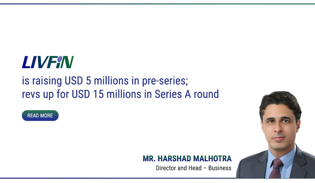 LivFin revs up for USD 15m Series A; Receptive to Appointing a financial advisor